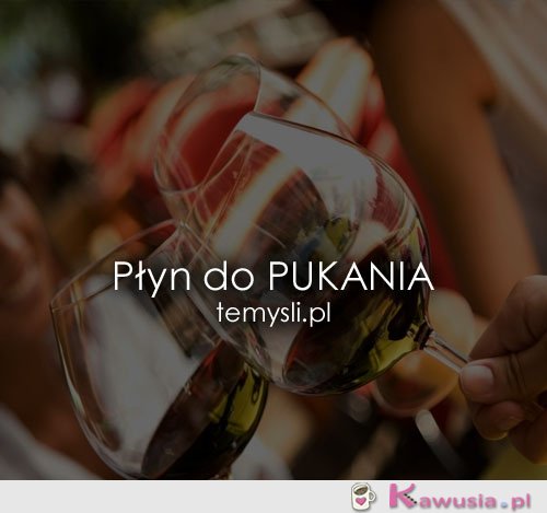 Płyn do PUKANIA