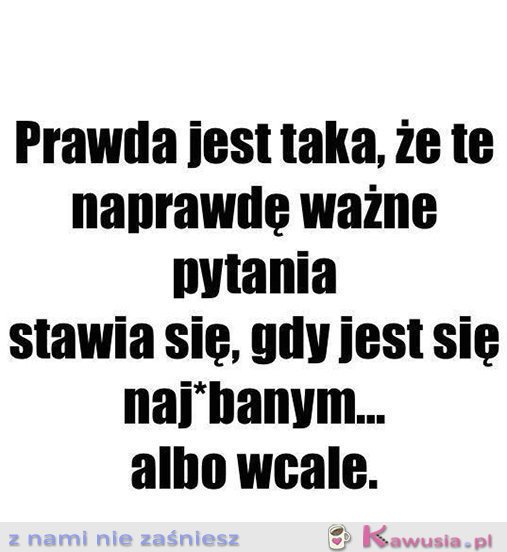 Taka prawda...