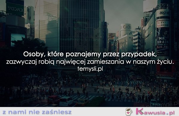 Osoby, które poznajemy przez przypadek...