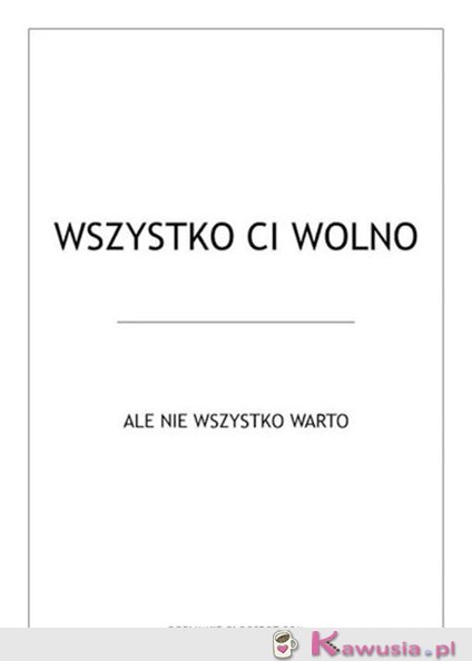 Wszystko Ci wolno...