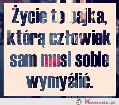 Życie to bajka którą