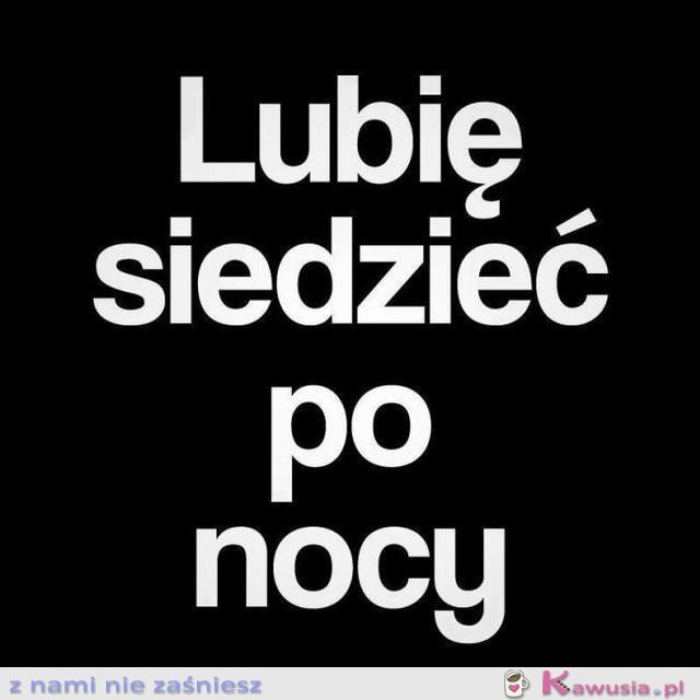 Lubię siedzieć po nocy