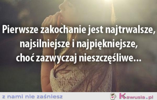 Pierwsze zakochanie jest...