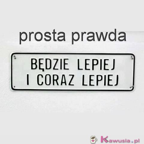 Będzie lepiej...