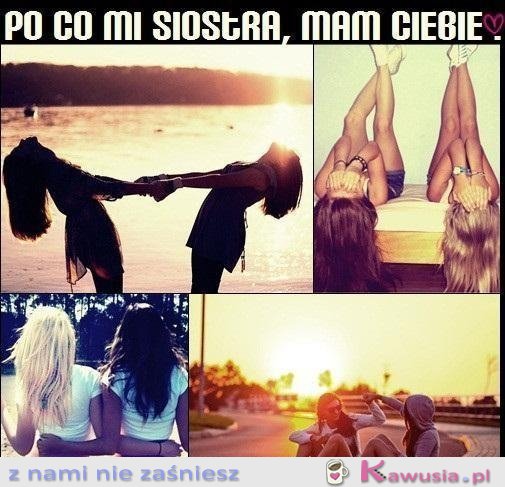 Po co mi siostra...