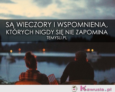 Są wieczory i wspomnienia...