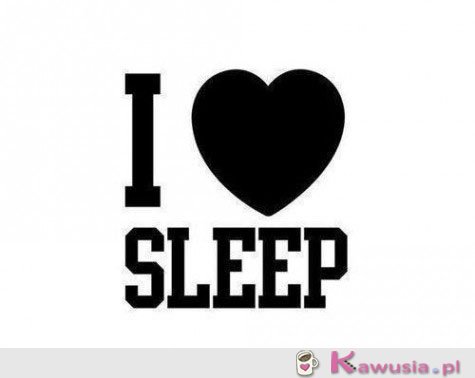 I love sleep