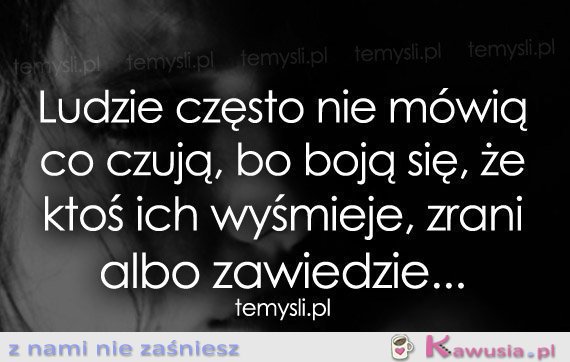 Ludzie często nie mówią co czują...