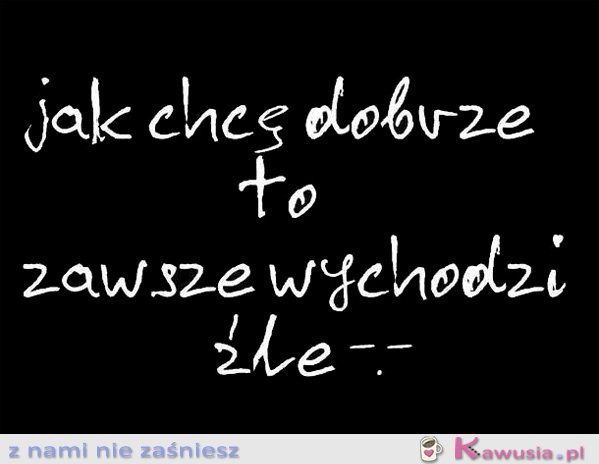 Jak chcę dobrze