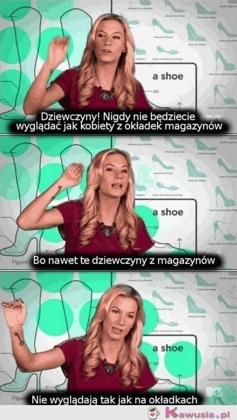 Nie będziecie wyglądać jak kobiety z gazet...