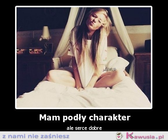 Mam podły charakter, ale