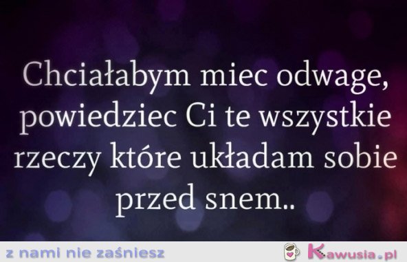 Chciałabym mieć odwagę