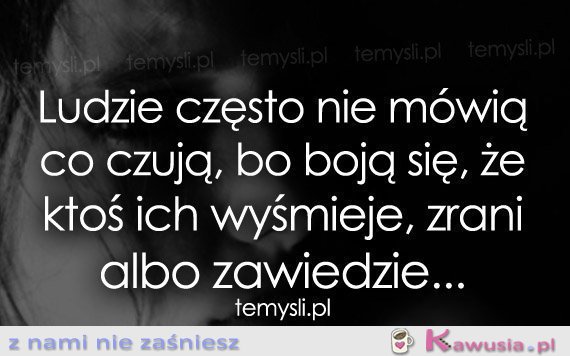 Ludzie często nie m&oacute;wią co czują...