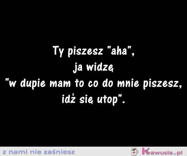 Ty piszesz aha
