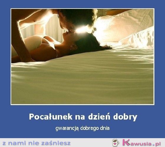 Pocałunek na dzień dobry...