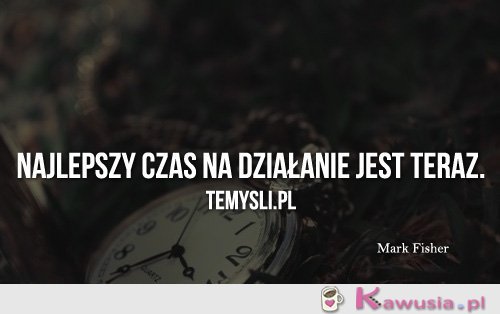 Najlepszy czas na działanie