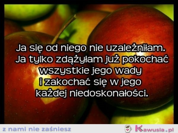 To wcale nie jest uzależnienie ;D