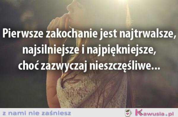 Pierwsze zakochanie jest..