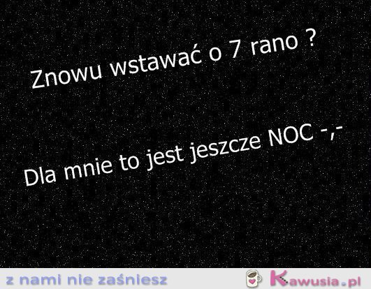 7 rano to noc!!