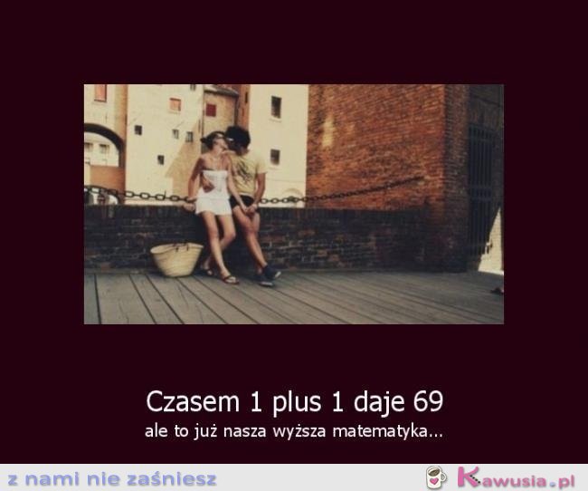 Czasem 1 i 1 daje 69...