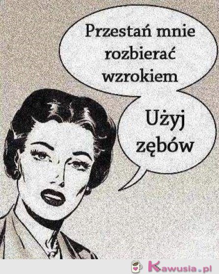 Użyj zębów