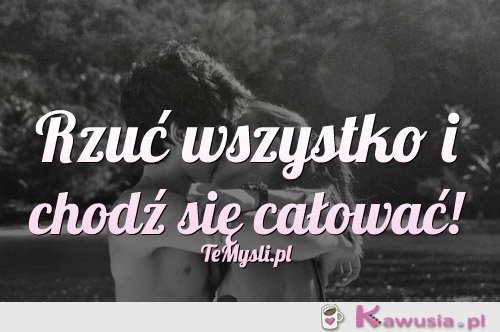 Rzuć wszystko i chodź