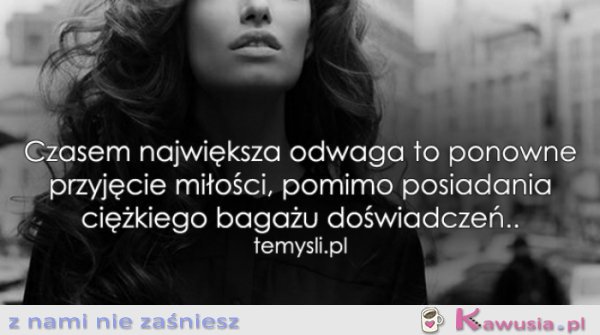 Czasem największa odwaga to...