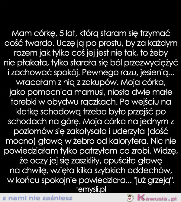 Mam córkę, 5 lat, którą staram się trzymać...