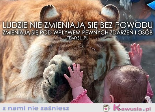 Ludzie nie zmieniają się bez powodu...