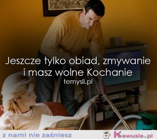 Masz wolne Kochanie...