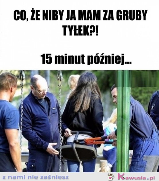 To huśtawka była za mała...