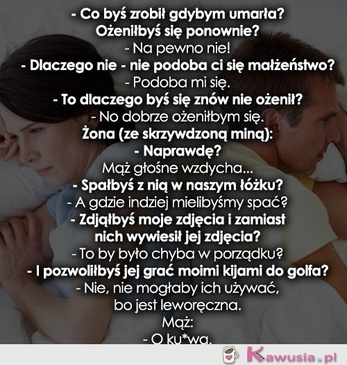 Co byś zrobił gdybym umarła?
