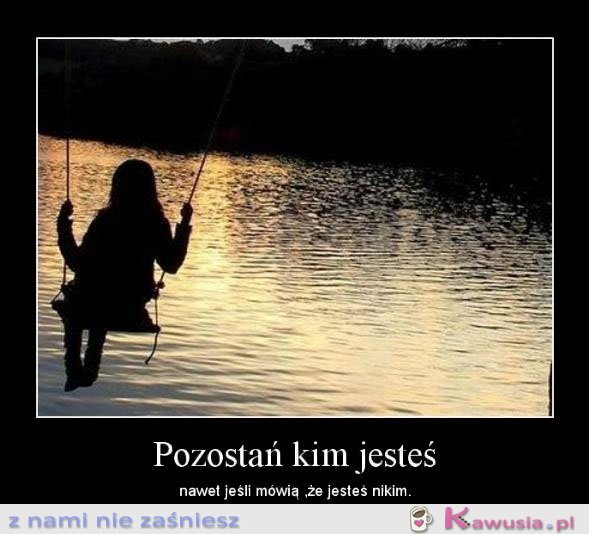 Pozostań kim jesteś