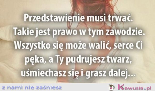 Przedstawienie musi trwać..
