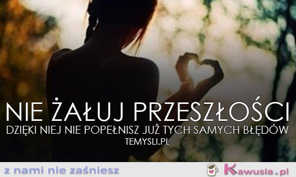 Nie żałuj przeszłości