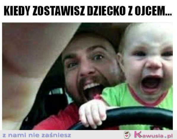 Z OJCEM NIGDY NIE JEST NUDNO