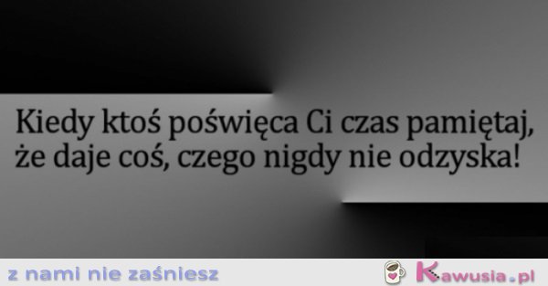 Kiedy ktoś poświęca Ci czas...