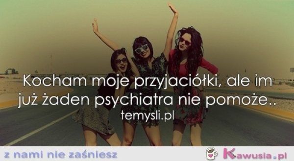 Kocham moje przyjaciółki, ale..