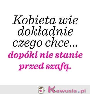 Kobieta wie czego chce...