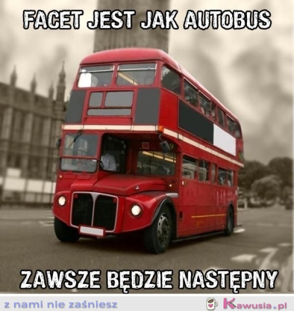 Facet jest jak autobus