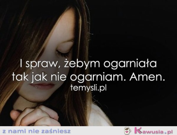 I spraw, żebym...