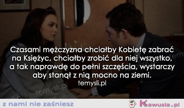 Czasami mężczyzna chciałby kobietę zabrać...