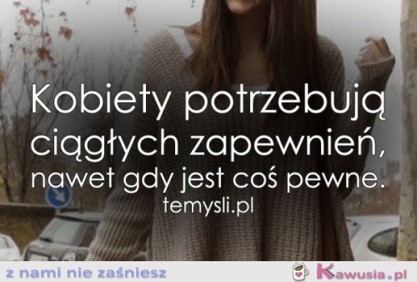 Kobiety potrzebują ciągłych zapewnień...