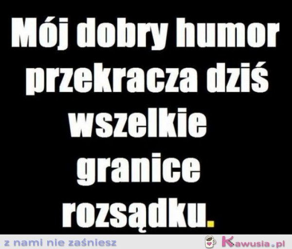 Mój dobry humor...