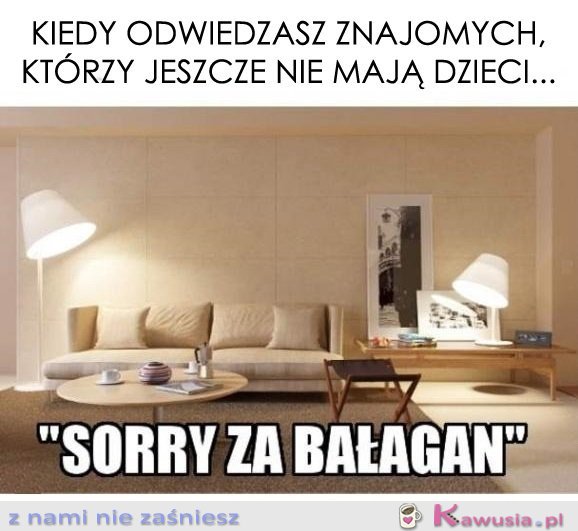 Kiedy odwiedzasz znajomych, którzy... 