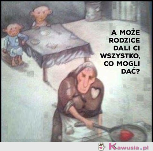 A może rodzice dali ci wszystko