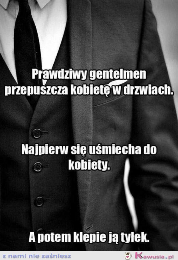 Prawdziwy gentleman...