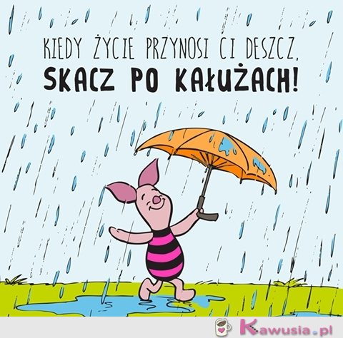 Kiedy życie daje Ci deszcz...