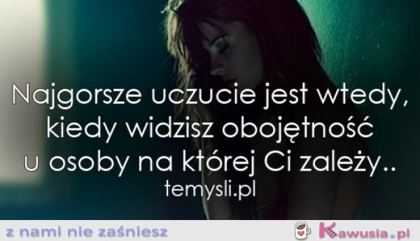 Najgorsze uczucie jest wtedy...