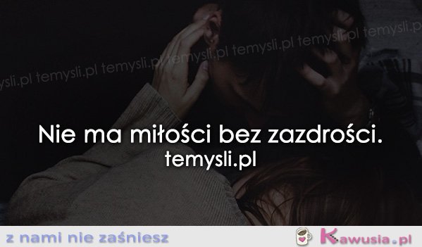 Nie ma miłości bez...